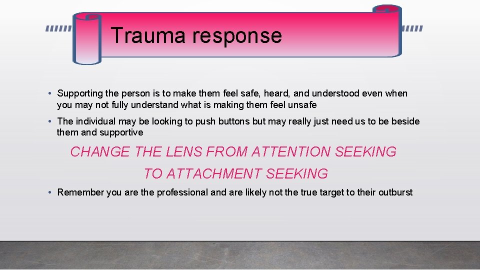 Trauma response • Supporting the person is to make them feel safe, heard, and