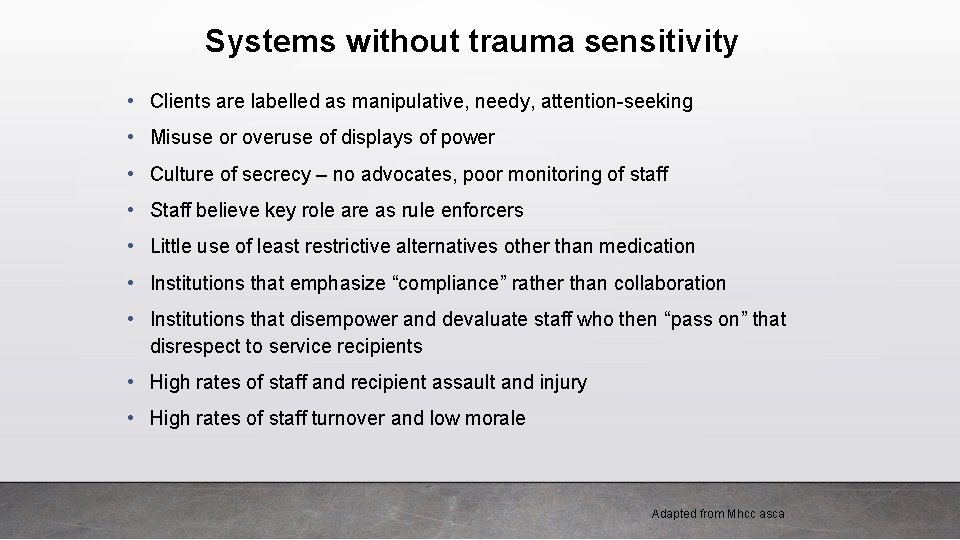 Systems without trauma sensitivity • Clients are labelled as manipulative, needy, attention-seeking • Misuse