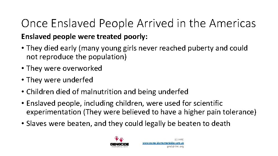 Once Enslaved People Arrived in the Americas Enslaved people were treated poorly: • They