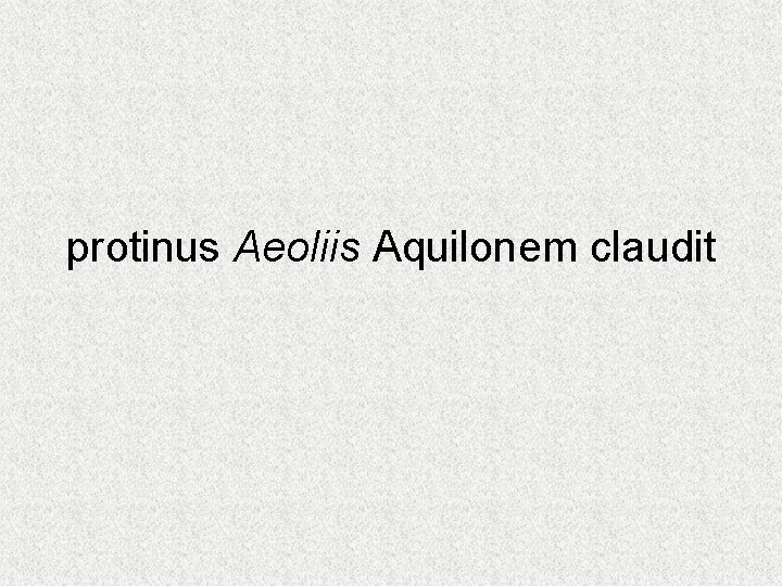 protinus Aeoliis Aquilonem claudit 