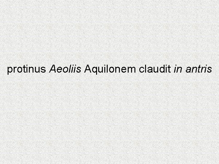 protinus Aeoliis Aquilonem claudit in antris 