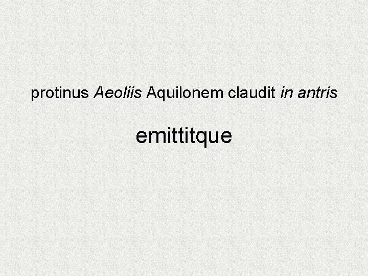 protinus Aeoliis Aquilonem claudit in antris emittitque 