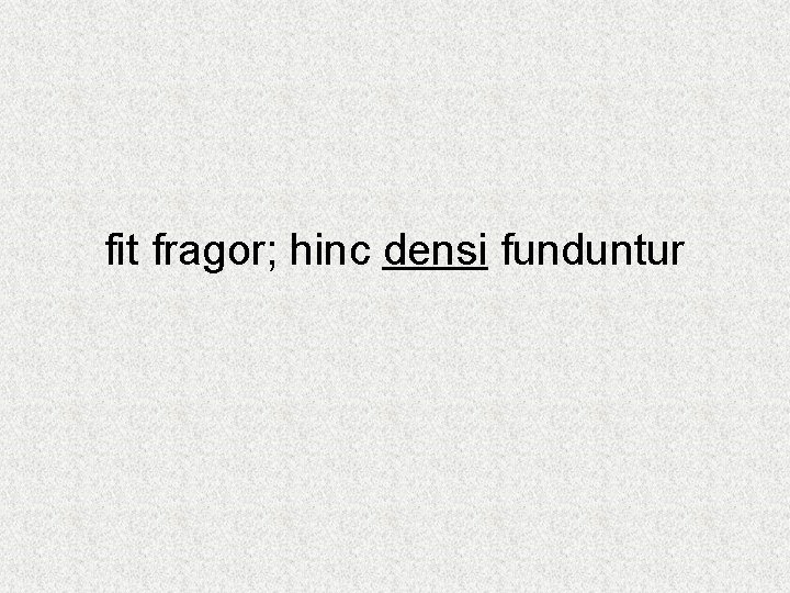 fit fragor; hinc densi funduntur 