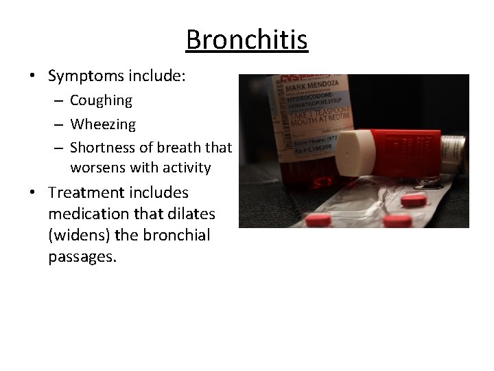 Bronchitis • Symptoms include: – Coughing – Wheezing – Shortness of breath that worsens