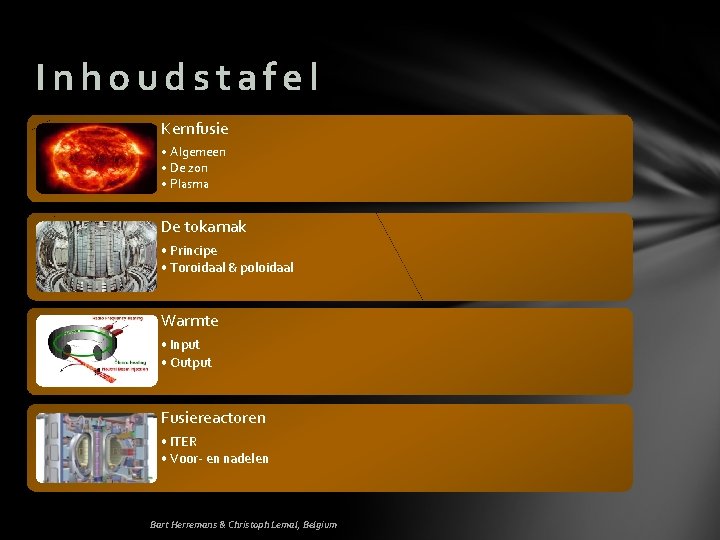 Inhoudstafel Kernfusie • Algemeen • De zon • Plasma De tokamak • Principe •