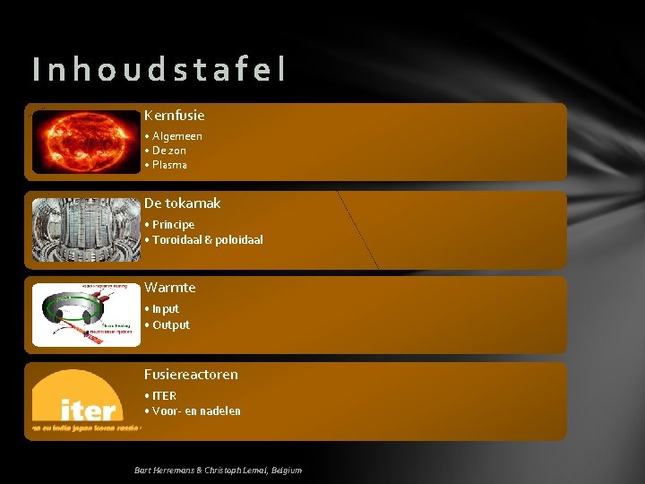 Inhoudstafel Kernfusie • Algemeen • De zon • Plasma De tokamak • Principe •