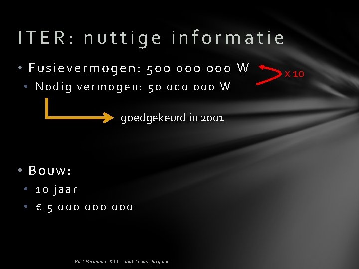 ITER: nuttige informatie • Fusievermogen: 500 000 W • Nodig vermogen: 50 000 W