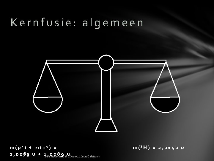 Kernfusie: algemeen m(p+) + m(n 0) = 21 , 0 0 16 7 32