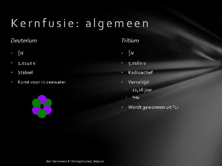 Kernfusie: algemeen Deuterium Tritium Bart Herremans & Christoph Lemal, Belgium 