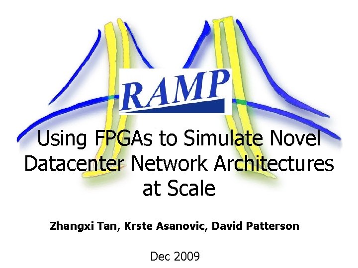 Using FPGAs to Simulate Novel Datacenter Network Architectures at Scale Zhangxi Tan, Krste Asanovic,