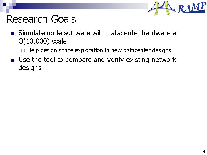 Research Goals n Simulate node software with datacenter hardware at O(10, 000) scale ¨