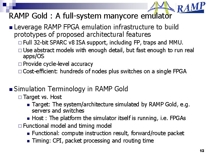 RAMP Gold : A full-system manycore emulator n Leverage RAMP FPGA emulation infrastructure to