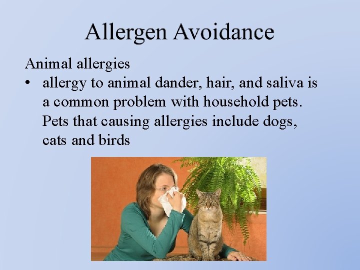 Animal allergies • allergy to animal dander, hair, and saliva is a common problem