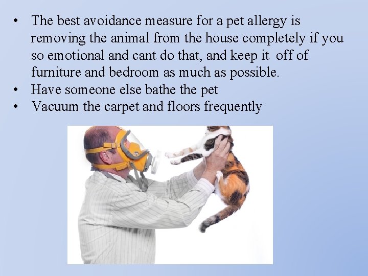  • The best avoidance measure for a pet allergy is removing the animal