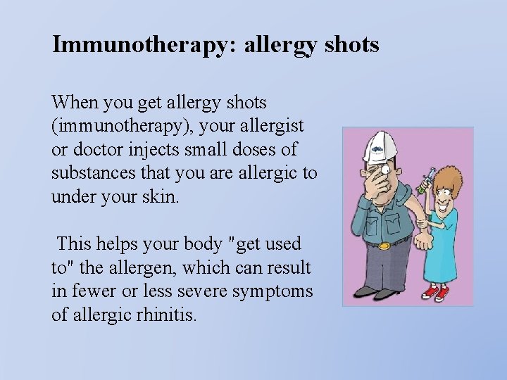 Immunotherapy: allergy shots When you get allergy shots (immunotherapy), your allergist or doctor injects
