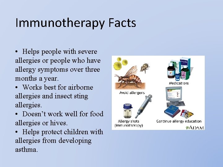 Immunotherapy Facts • Helps people with severe allergies or people who have allergy symptoms