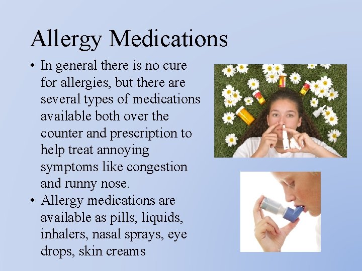 Allergy Medications • In general there is no cure for allergies, but there are