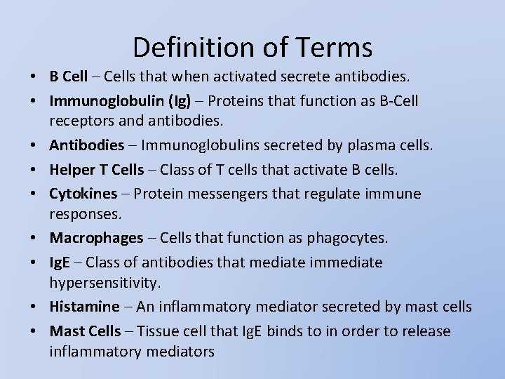 Definition of Terms • B Cell – Cells that when activated secrete antibodies. •