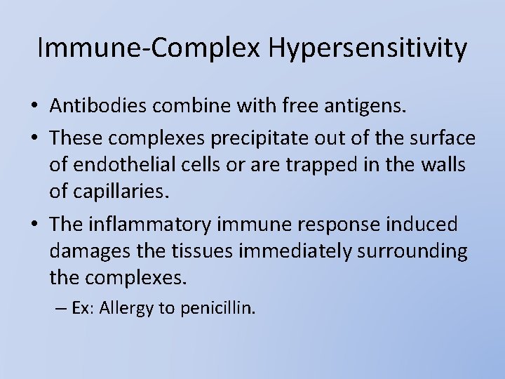 Immune-Complex Hypersensitivity • Antibodies combine with free antigens. • These complexes precipitate out of