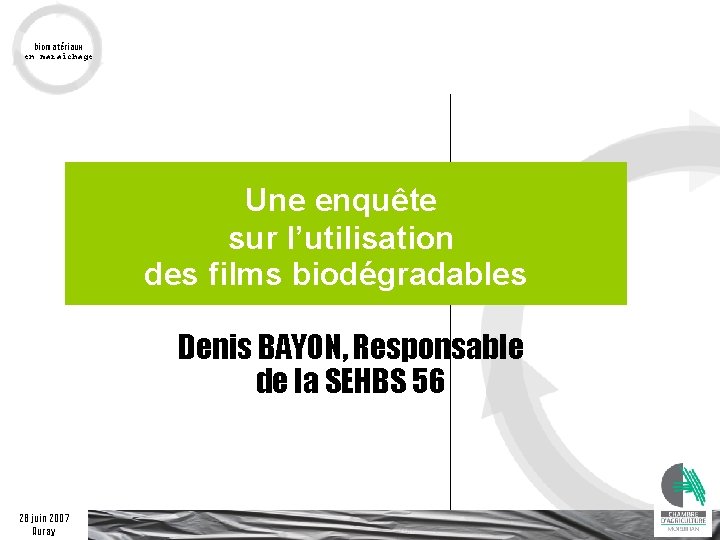 biomatériaux en maraîchage Une enquête sur l’utilisation des films biodégradables Denis BAYON, Responsable de