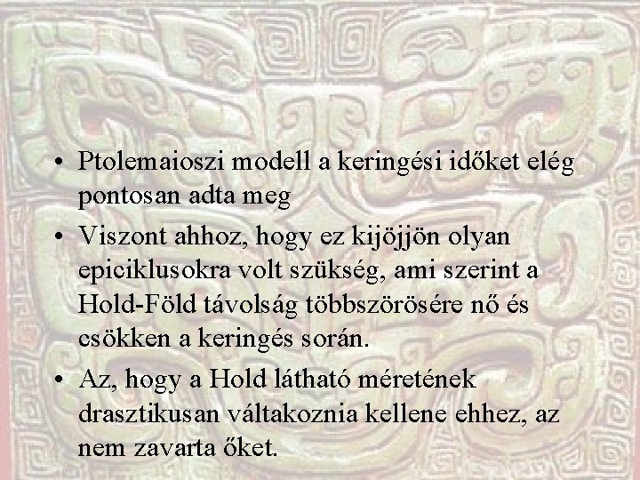  • Ptolemaioszi modell a keringési időket elég pontosan adta meg • Viszont ahhoz,