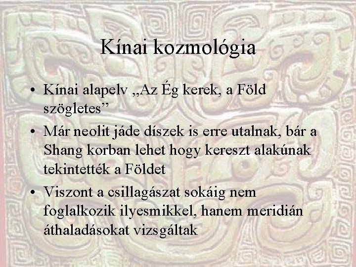 Kínai kozmológia • Kínai alapelv „Az Ég kerek, a Föld szögletes” • Már neolit