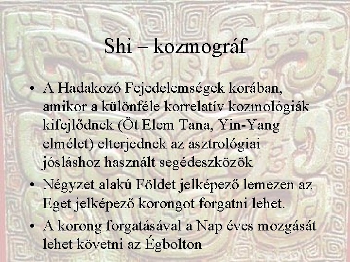 Shi – kozmográf • A Hadakozó Fejedelemségek korában, amikor a különféle korrelatív kozmológiák kifejlődnek