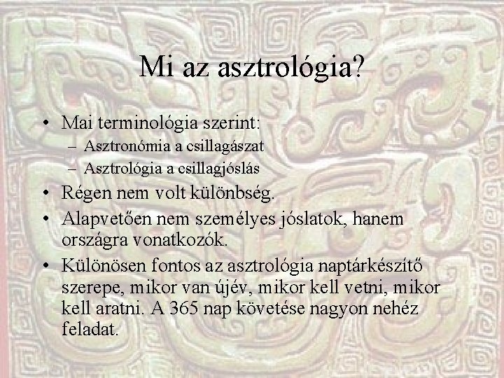 Mi az asztrológia? • Mai terminológia szerint: – Asztronómia a csillagászat – Asztrológia a