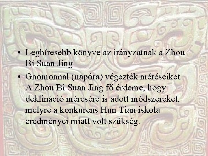  • Leghíresebb könyve az irányzatnak a Zhou Bi Suan Jing • Gnomonnal (napóra)