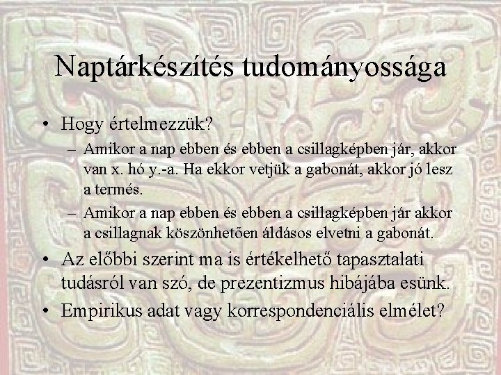 Naptárkészítés tudományossága • Hogy értelmezzük? – Amikor a nap ebben és ebben a csillagképben