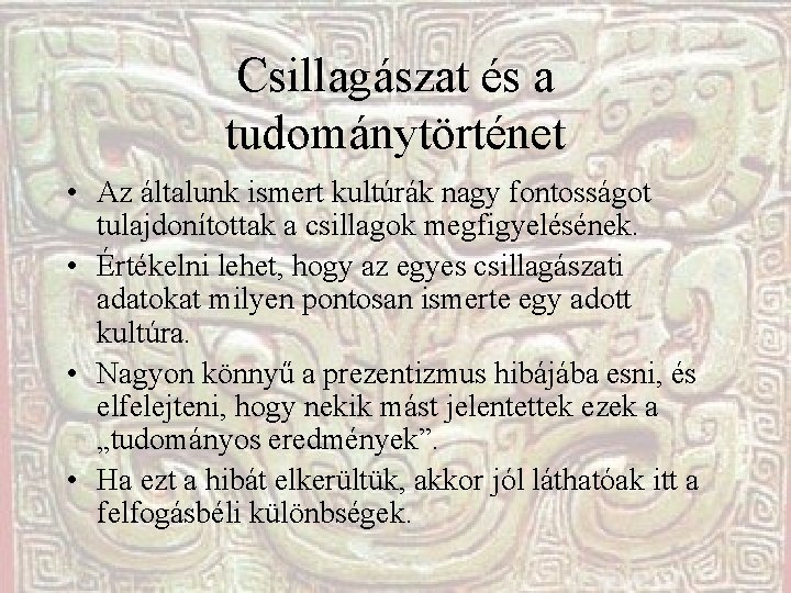 Csillagászat és a tudománytörténet • Az általunk ismert kultúrák nagy fontosságot tulajdonítottak a csillagok Csillagászat és a tudománytörténet • Az általunk ismert kultúrák nagy fontosságot tulajdonítottak a csillagok