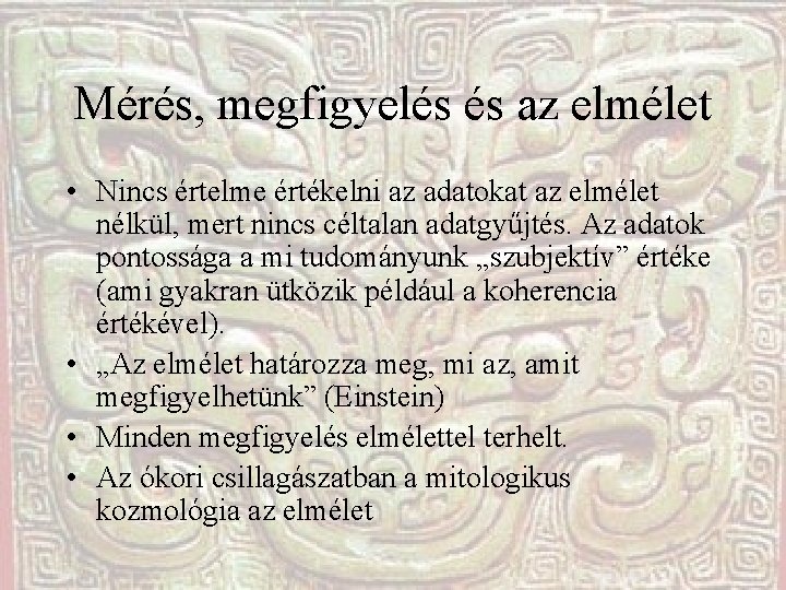 Mérés, megfigyelés és az elmélet • Nincs értelme értékelni az adatokat az elmélet nélkül,