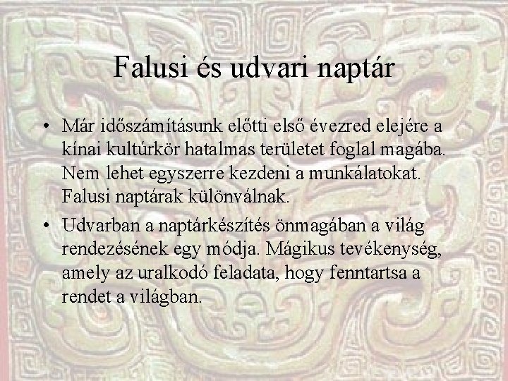 Falusi és udvari naptár • Már időszámításunk előtti első évezred elejére a kínai kultúrkör Falusi és udvari naptár • Már időszámításunk előtti első évezred elejére a kínai kultúrkör