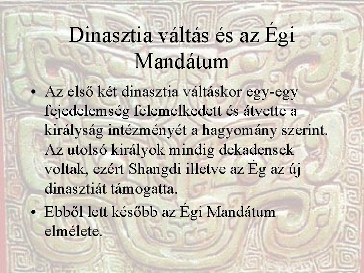 Dinasztia váltás és az Égi Mandátum • Az első két dinasztia váltáskor egy-egy fejedelemség Dinasztia váltás és az Égi Mandátum • Az első két dinasztia váltáskor egy-egy fejedelemség