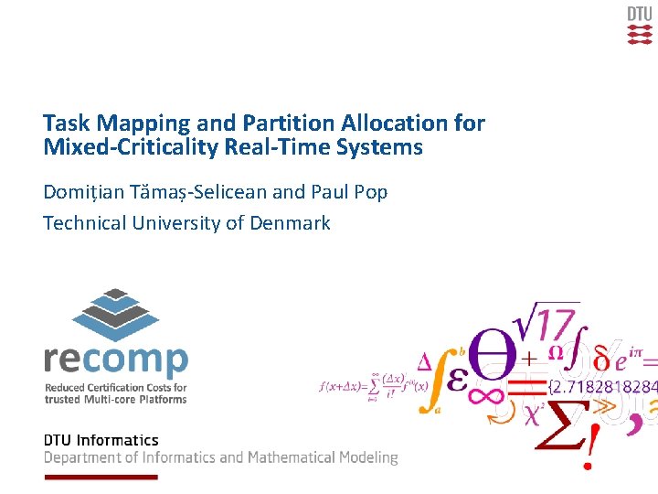Task Mapping and Partition Allocation for Mixed-Criticality Real-Time Systems Domițian Tămaș-Selicean and Paul Pop
