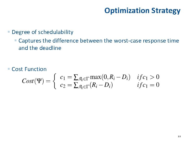 Optimization Strategy § Degree of schedulability § Captures the difference between the worst-case response