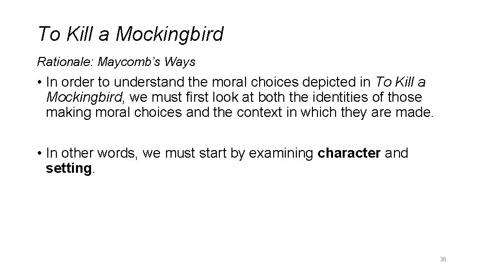 To Kill a Mockingbird Rationale: Maycomb’s Ways • In order to understand the moral