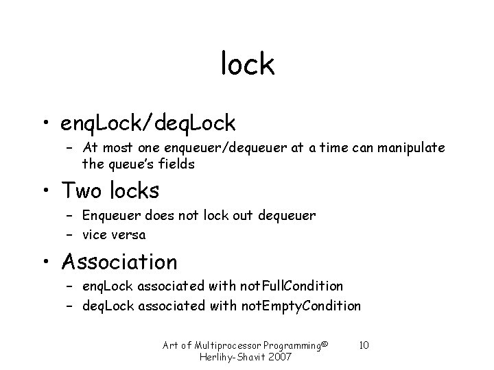lock • enq. Lock/deq. Lock – At most one enqueuer/dequeuer at a time can lock • enq. Lock/deq. Lock – At most one enqueuer/dequeuer at a time can