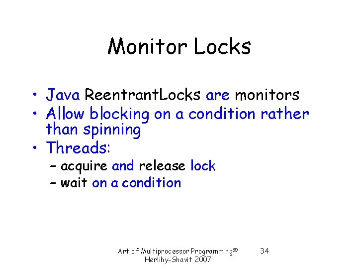 Monitor Locks • Java Reentrant. Locks are monitors • Allow blocking on a condition Monitor Locks • Java Reentrant. Locks are monitors • Allow blocking on a condition