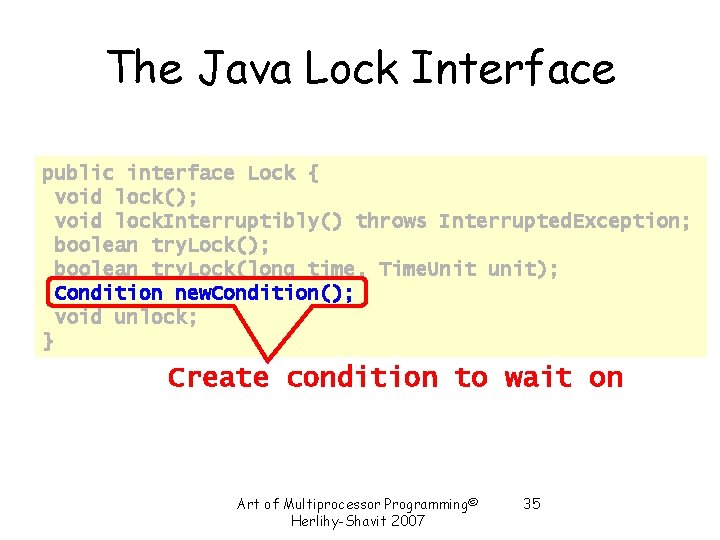 The Java Lock Interface public interface Lock { void lock(); void lock. Interruptibly() throws The Java Lock Interface public interface Lock { void lock(); void lock. Interruptibly() throws