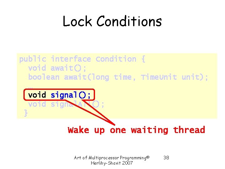 Lock Conditions public interface Condition { void await(); boolean await(long time, Time. Unit unit); Lock Conditions public interface Condition { void await(); boolean await(long time, Time. Unit unit);