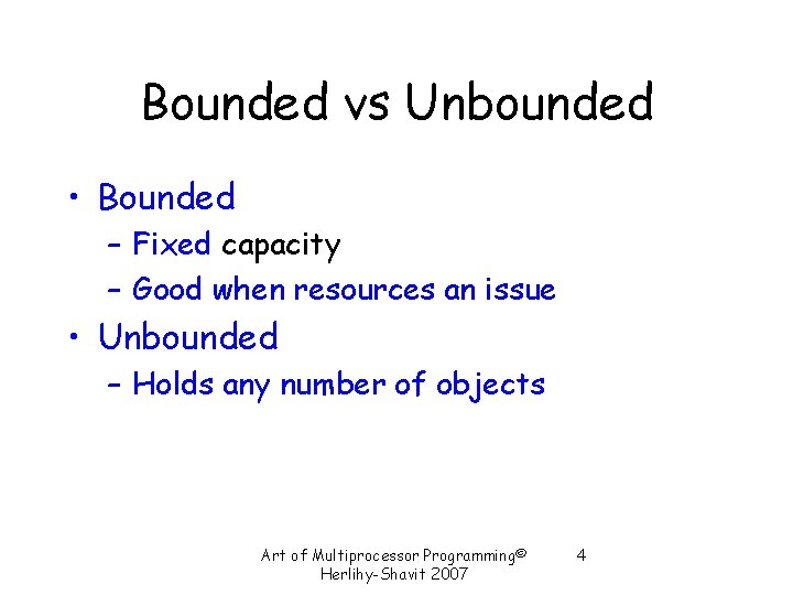 Bounded vs Unbounded • Bounded – Fixed capacity – Good when resources an issue Bounded vs Unbounded • Bounded – Fixed capacity – Good when resources an issue