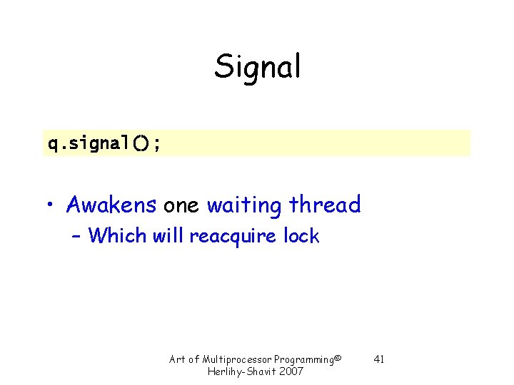 Signal q. signal(); • Awakens one waiting thread – Which will reacquire lock Art Signal q. signal(); • Awakens one waiting thread – Which will reacquire lock Art