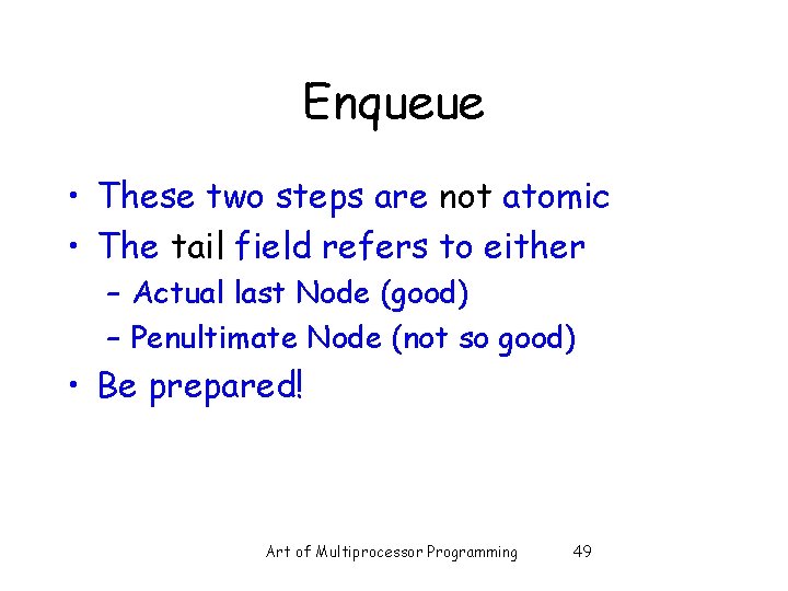 Enqueue • These two steps are not atomic • The tail field refers to Enqueue • These two steps are not atomic • The tail field refers to