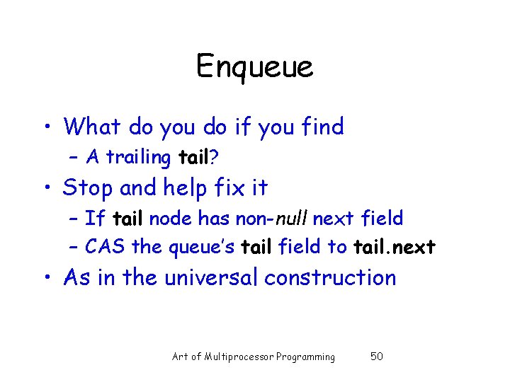Enqueue • What do you do if you find – A trailing tail? • Enqueue • What do you do if you find – A trailing tail? •