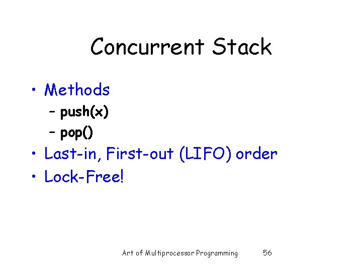 Concurrent Stack • Methods – push(x) – pop() • Last-in, First-out (LIFO) order • Concurrent Stack • Methods – push(x) – pop() • Last-in, First-out (LIFO) order •