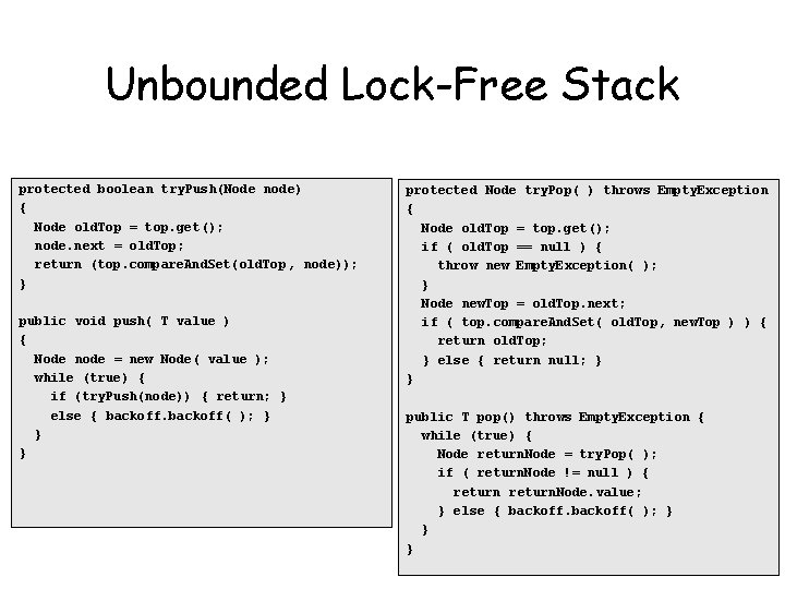 Unbounded Lock-Free Stack protected boolean try. Push(Node node) { Node old. Top = top. Unbounded Lock-Free Stack protected boolean try. Push(Node node) { Node old. Top = top.
