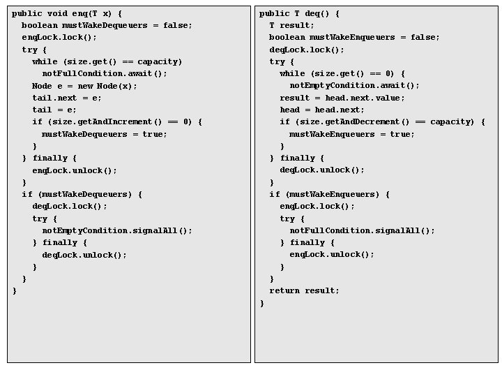 public void enq(T x) { boolean must. Wake. Dequeuers = false; enq. Lock. lock(); public void enq(T x) { boolean must. Wake. Dequeuers = false; enq. Lock. lock();