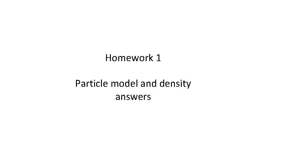 Homework 1 Particle model and density answers 