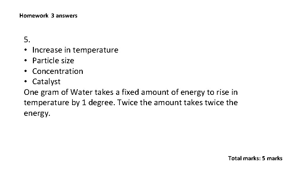 Homework 3 answers 5. • Increase in temperature • Particle size • Concentration •